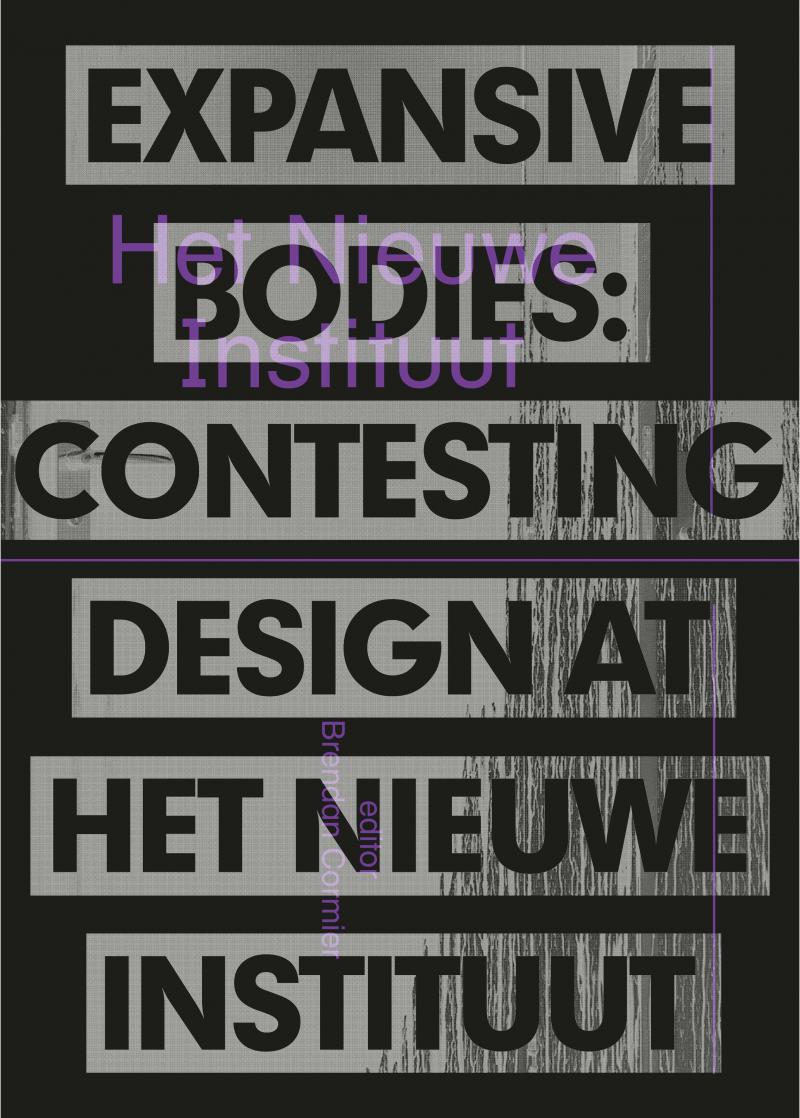 Expansive Bodies. Contesting Design at Het Nieuwe Instituut (ENG)